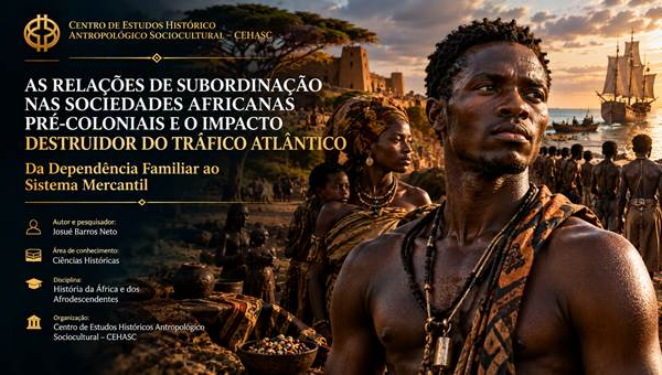 As Relações de Subordinação nas Sociedades Africanas Pré-Coloniais e o Impacto Destruidor do Tráfico Atlântico